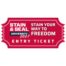2027 Stain & Seal University - Stain Your Way to Freedom ENTRY TICKET
